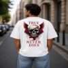 True Never Dies Skull Streetwear T Shirt True Never Dies Skull Streetwear T Shirt